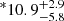$ ^{\ast}10.9_{-5.8}^{+2.9} $
