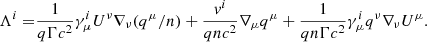 $$ \begin{aligned} \Lambda ^i=&\frac{1}{q\Gamma c^2}\gamma ^i_{\mu }U^{\nu }\nabla _{\nu }(q^{\mu }/n)+ \frac{v^i}{qnc^2}\nabla _{\mu }q^{\mu }+\frac{1}{qn\Gamma c^2}\gamma ^{i}_{\mu }q^{\nu }\nabla _{\nu }U^{\mu }. \end{aligned} $$