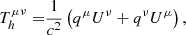 $$ \begin{aligned} T_h^{\mu \nu }=&\frac{1}{c^2}\left(q^{\mu }U^{\nu }+q^{\nu }U^{\mu }\right), \end{aligned} $$