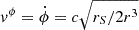 $ v^{\phi}=\dot{\phi}=c\sqrt{r_S/2r^3} $