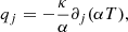 $$ \begin{aligned} q_j&=-\frac{\kappa }{\alpha }\partial _j(\alpha T), \end{aligned} $$