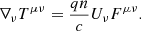 $$ \begin{aligned} \nabla _{\nu }T^{\mu \nu }&=\frac{qn}{c}U_{\nu }F^{\mu \nu }. \end{aligned} $$