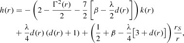 $$ \begin{aligned} h(r)&=-\left(2-\frac{\Gamma ^2(r)}{2}-\frac{7}{2}\left[\beta -\frac{\lambda }{2}d(r)\right]\right)k(r)\nonumber \\&+\frac{\lambda }{4}d(r)\left(d(r)+1\right)+\left(\frac{1}{2}+\beta -\frac{\lambda }{4}\big [3+d(r)\big ]\right) \frac{r_S}{r} ,\end{aligned} $$