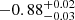 $ -0.88^{+0.02}_{-0.03} $