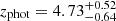 $ z_{\mathrm{phot}} = 4.73^{+0.52}_{-0.64} $