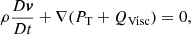 $$ \begin{aligned}&\rho \frac{D \boldsymbol{v}}{D t} + \nabla (P_{\rm T} + Q_{\mathrm{Visc} }) = 0, \end{aligned} $$