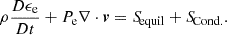$$ \begin{aligned}&\rho \frac{D \epsilon _{\rm e}}{D t} + P_{\rm e} \nabla \cdot \boldsymbol{v} = {S\!}_{\mathrm{equil} } + {S\!}_{\mathrm{Cond.} }. \end{aligned} $$