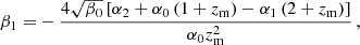 $$ \begin{aligned} \beta _1 =&-\frac{4\sqrt{\beta _0}\left[\alpha _2+\alpha _0 \left(1+z_{\rm m}\right)-\alpha _1 \left(2+z_{\rm m}\right)\right]}{\alpha _0 z_{\rm m}^2}\,, \end{aligned} $$