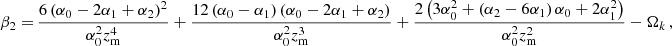 $$ \begin{aligned} \beta _2 =&\, \frac{6 \left(\alpha _0-2 \alpha _1+\alpha _2\right)^2}{\alpha _0^2 z_{\rm m}^4} + \frac{12 \left(\alpha _0-\alpha _1\right) \left(\alpha _0-2 \alpha _1+\alpha _2\right)}{\alpha _0^2 z_{\rm m}^3} + \frac{2 \left(3 \alpha _0^2+\left(\alpha _2-6 \alpha _1\right) \alpha _0+2 \alpha _1^2\right)}{\alpha _0^2 z_{\rm m}^2}- \Omega _k\,, \end{aligned} $$