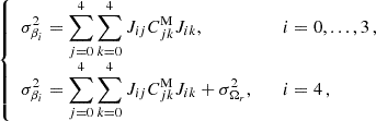 $$ \begin{aligned} {\left\{ \begin{array}{ll} \displaystyle \sigma _{\beta _i}^2 = \sum _{j = 0}^{4} \sum _{k = 0}^{4} J_{ij}C^\mathrm{M}_{jk}J_{ik}, \quad&\quad i = 0,...,3\,, \\ \displaystyle \sigma _{\beta _i}^2 = \sum _{j = 0}^{4} \sum _{k = 0}^{4} J_{ij}C^\mathrm{M}_{jk}J_{ik} + \sigma _{\Omega _r}^2, \quad&\quad i = 4\,, \end{array}\right.} \end{aligned} $$