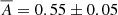 $ \overline{A} = 0.55 \pm 0.05 $