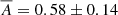 $ \overline{A} = 0.58 \pm 0.14 $