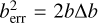 $b_{\rm err}^2 = 2b\Delta b$