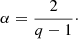 $$ \begin{aligned} {\alpha }=\frac{2}{q-1}\cdot \end{aligned} $$