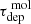 $ \tau ^{\text{ mol}}_{\rm dep} $