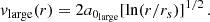 $$ \begin{aligned} v_{\rm large}(r)&= 2 a_{0_{\rm large}} [\ln (r/r_s)]^{1/2} \,. \end{aligned} $$