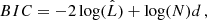 $$ \begin{aligned} BIC&= -2 \log (\hat{L}) + \log (N)d \,,\end{aligned} $$