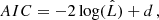 $$ \begin{aligned} AIC&= -2 \log (\hat{L}) + d \,, \end{aligned} $$