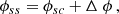 $$ \begin{aligned} \phi _{ss}&= \phi _{sc} + \Delta \ \phi \,, \end{aligned} $$