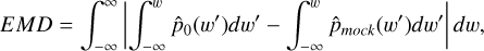 $\[E M D=\int_{-\infty}^{\infty}\left|\int_{-\infty}^{w} \hat{p}_{0}(w^{\prime}) d w^{\prime}-\int_{-\infty}^{w} \hat{p}_{mock}(w^{\prime}) d w^{\prime}\right| d w,\]$