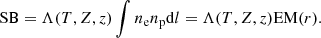 $$ \begin{aligned} \mathrm{SB} = \Lambda (T,Z, z) \int n_{\rm e} n_{\rm p} \mathrm{d}l = \Lambda (T,Z, z) \mathrm{EM}(r). \end{aligned} $$