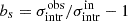 $ b_s = \sigma_{\mathrm{intr}}^{\mathrm{obs}}/\sigma_{\mathrm{intr}}^{\mathrm{in}} - 1 $