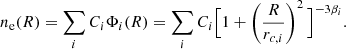 $$ \begin{aligned} n_{\rm e}(R) = \sum _i C_i \Phi _i(R) = \sum _i C_i \Big [1+\left(\frac{R}{r_{c,i}}\right)^2\Big ]^{-3\beta _i}. \end{aligned} $$