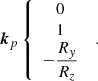$$ \begin{aligned} \boldsymbol{k}_{p}\left\{ \begin{array}{c} 0 \\ 1 \\ -\dfrac{R_{y}}{R_{z}} \end{array} \right. \ . \end{aligned} $$