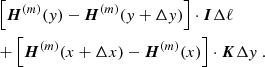 $$ \begin{aligned}&\left[ \boldsymbol{H}^{(m)}(y)-\boldsymbol{H}^{(m)}(y+\Delta y)\right] \cdot \boldsymbol{I} \Delta \ell \\&+\left[ \boldsymbol{H}^{(m)}(x+\Delta x)-\boldsymbol{H}^{(m)}(x)\right] \cdot \boldsymbol{K} \Delta y\ . \nonumber \end{aligned} $$