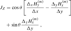 $$ \begin{aligned} J_{Z}&= \cos \theta \left[ \frac{\Delta _{x}H_{y}^{(m)}}{\Delta x}- \frac{\Delta _{y}H_{x}^{(m)}}{\Delta y}\right] \nonumber \\&+\sin \theta \frac{\Delta _{y}H_{x}^{(m)}}{\Delta y}\ , \end{aligned} $$