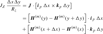 $$ \begin{aligned} J_{Z}\ \frac{\Delta x\Delta y}{R_{z}}&= \boldsymbol{J}\cdot \left[ \boldsymbol{i}_{p}\ \Delta x\times \boldsymbol{k}_{p}\ \Delta y\right] \\&= \left[ \boldsymbol{H}^{(m)}(y)-\boldsymbol{H}^{(m)}(y+\Delta y)\right] \cdot \boldsymbol{i} _{p}\ \Delta x \nonumber \\&+\left[ \boldsymbol{H}^{(m)}(x+\Delta x)-\boldsymbol{H}^{(m)}(x)\right] \cdot \boldsymbol{k} _{p}\ \Delta y \nonumber \end{aligned} $$