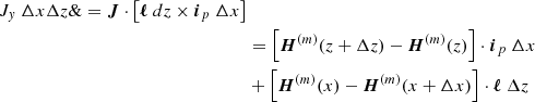 $$ \begin{aligned} J_{y}\ \Delta x\Delta z\&= \boldsymbol{J}\cdot \left[ \boldsymbol{\ell }\ dz\times \boldsymbol{i}_{p}\ \Delta x\right] \\&= \left[ \boldsymbol{H}^{(m)}(z+\Delta z)-\boldsymbol{H}^{(m)}(z)\right] \cdot \boldsymbol{i} _{p}\ \Delta x \nonumber \\&+\left[ \boldsymbol{H}^{(m)}(x)-\boldsymbol{H}^{(m)}(x+\Delta x)\right] \cdot \boldsymbol{\ell } \ \Delta z \nonumber \end{aligned} $$
