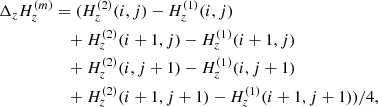 $$ \begin{aligned} \Delta _{z}H_{z}^{(m)} &=(H_{z}^{(2)}(i,j)-H_{z}^{(1)}(i,j)\nonumber \\&\quad +H_{z}^{(2)}(i+1,j)-H_{z}^{(1)}(i+1,j) \nonumber \\&\quad +H_{z}^{(2)}(i,j+1)-H_{z}^{(1)}(i,j+1) \nonumber \\&\quad +H_{z}^{(2)}(i+1,j+1)-H_{z}^{(1)}(i+1,j+1))/4, \end{aligned} $$