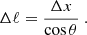 $$ \begin{aligned} \Delta \ell =\frac{\Delta x}{\cos \theta }\ . \end{aligned} $$