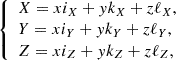 $$ \begin{aligned} \left\{ \begin{array}{l} X=xi_{X}+yk_{X}+z\ell _{X}, \\ Y=xi_{Y}+yk_{Y}+z\ell _{Y}, \\ Z=xi_{Z}+yk_{Z}+z\ell _{Z}, \end{array} \right. \end{aligned} $$