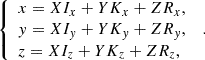 $$ \begin{aligned} \left\{ \begin{array}{l} x=XI_{x}+YK_{x}+ZR_{x}, \\ y=XI_{y}+YK_{y}+ZR_{y}, \\ z=XI_{z}+YK_{z}+ZR_{z}, \end{array} \right. \ . \end{aligned} $$