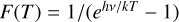 $F(T) = 1/\left( {{e^{h\nu /kT}} - 1} \right)$