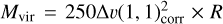${M_{{\rm{vir}}}} = 250\Delta {\rm{\v }}(1,1)_{{\rm{corr}}}^2 \times R$