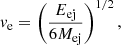 $$ \begin{aligned} v_{\rm e}&=\left(\frac{E_{\rm ej}}{6M_{\rm ej}}\right)^{1/2}, \end{aligned} $$