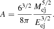 $$ \begin{aligned} A&=\frac{6^{3/2}}{8\pi }\frac{M_{\rm ej}^{5/2}}{E_{\rm ej}^{3/2}}. \end{aligned} $$