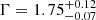 $ \Gamma = 1.75^{+0.12}_{-0.07} $