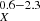 $ _{X}^{0.6-2.3} $