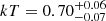 $ kT = 0.70^{+0.06}_{-0.07} $
