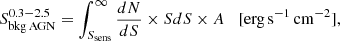 $$ \begin{aligned} \ S_{\rm bkg\,AGN}^{0.3-2.5} = \int _{S_{\rm sens}}^{\infty } \frac{dN}{dS} \times S dS \times A \,\,\,\,\, [\mathrm{erg\, s}^{-1} \, \mathrm{cm}^{-2}], \end{aligned} $$