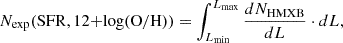 $$ \begin{aligned} N_{\rm exp}(\mathrm{SFR,12{+}log(O/H})) = \int ^{L_{\max }}_{L_{\min }}\frac{dN_{\rm HMXB}}{dL}\cdot dL , \end{aligned} $$