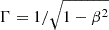$ \Gamma = 1/\sqrt{1 - \beta^2} $