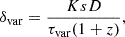 $$ \begin{aligned} {\delta _{\rm var} = \frac{K s D}{\tau _{\rm var} (1+z)},} \end{aligned} $$