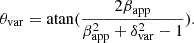 $$ \begin{aligned} {\theta _{\rm var}}&= \mathrm{atan}(\frac{2 \beta _{\rm app}}{\beta _{\rm app}^2 + \delta _{\rm var}^2 - 1}). \end{aligned} $$