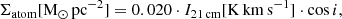 $$ \begin{aligned} \Sigma _{\rm atom} [\mathrm{M_{\odot }\,pc^{-2}}] = 0.020 \cdot I_{21\,\mathrm{cm}} [\mathrm{K\,km\,s^{-1}}] \cdot \cos i, \end{aligned} $$