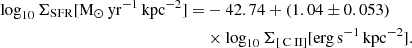 $$ \begin{aligned} \log _{10} \Sigma _{\rm SFR} [\mathrm{M_{\odot }\,yr^{-1}\,kpc^{-2}}] =&-42.74+(1.04\pm 0.053)\nonumber \\& \times \log _{10} \Sigma _{[{\text{ C}}{\small {{\text{ II}}}}]} [\mathrm{erg\,s^{-1}\,kpc^{-2}}]. \end{aligned} $$